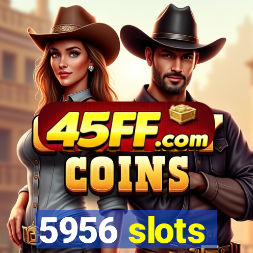 5956 slots